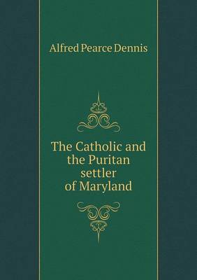 The Catholic and the Puritan Settler of Maryland (Paperback)