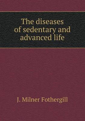 The Diseases of Sedentary and Advanced Life (Paperback)