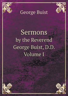 Sermons by the Reverend George Buist, D.D. Volume I (Paperback)