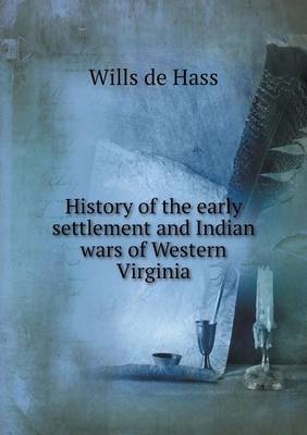 History of the early settlement and Indian wars of Western Virginia (Paperback)