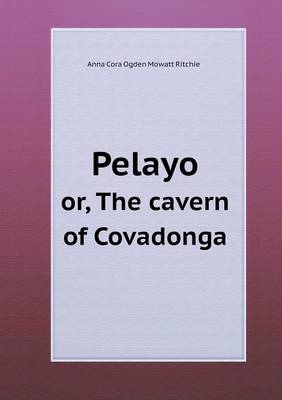 Pelayo Or, the Cavern of Covadonga (Paperback)
