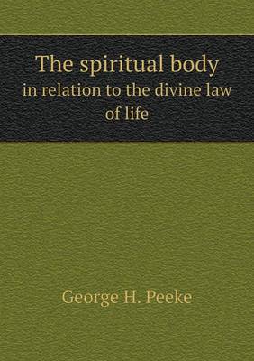 The Spiritual Body in Relation to the Divine Law of Life (Paperback)