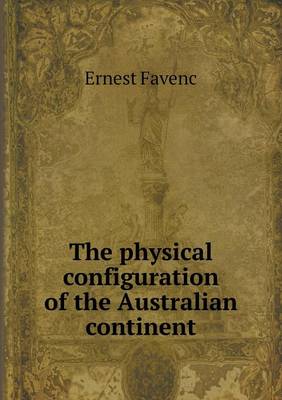 The Physical Configuration of the Australian Continent (Paperback)