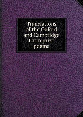 Translations of the Oxford and Cambridge Latin Prize Poems (Paperback)