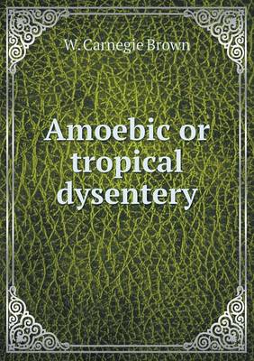 Amoebic or tropical dysentery (Paperback)