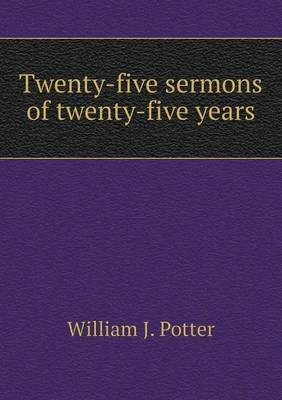 Twenty-Five Sermons of Twenty-Five Years (Paperback)