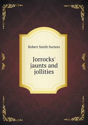 Jorrocks' Jaunts and Jollities (Paperback)