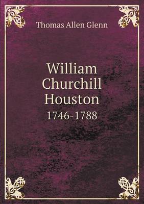 William Churchill Houston 1746-1788 (Paperback)