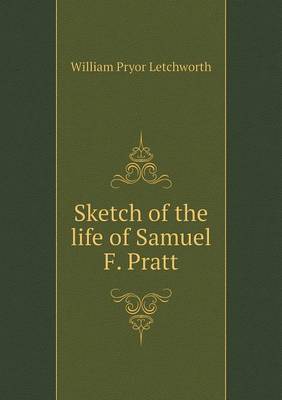 Sketch of the Life of Samuel F. Pratt (Paperback)