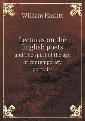 Lectures On The English Poets And The Spirit Of The Age Or Contemporary Portraits By William Hazlitt Waterstones - 