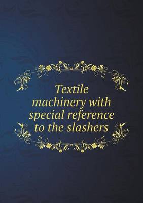 Textile Machinery with Special Reference to the Slashers (Paperback)