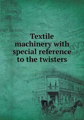 Textile Machinery with Special Reference to the Twisters (Paperback)