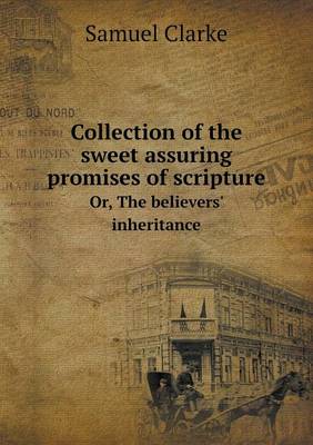 Collection of the Sweet Assuring Promises of Scripture Or, the Believers' Inheritance (Paperback)