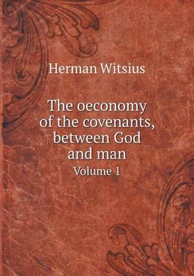 The Oeconomy of the Covenants, Between God and Man Volume 1 (Paperback)