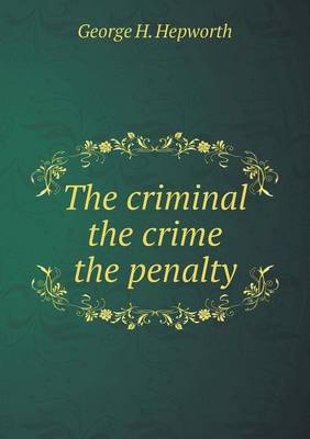 The Criminal the Crime the Penalty (Paperback)