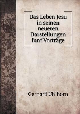 Das Leben Jesu in Seinen Neueren Darstellungen Funf Vortrage (Paperback)