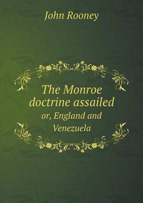 The Monroe Doctrine Assailed Or, England and Venezuela (Paperback)