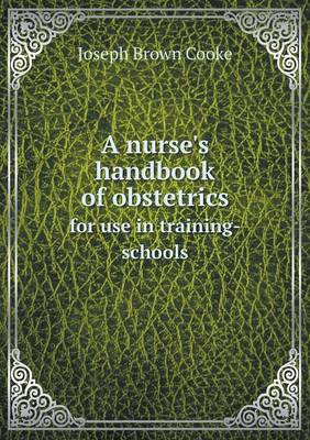 A Nurse's Handbook of Obstetrics for Use in Training-Schools (Paperback)