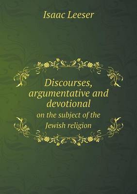 Discourses, Argumentative and Devotional on the Subject of the Jewish Religion (Paperback)