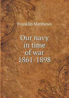 Our Navy in Time of War 1861-1898 (Paperback)