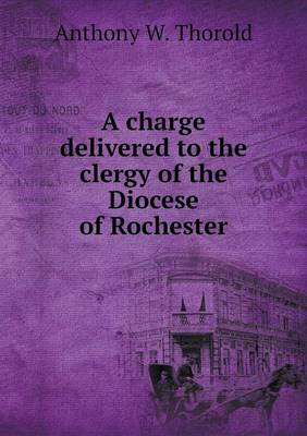 A Charge Delivered to the Clergy of the Diocese of Rochester (Paperback)