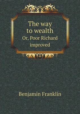 The Way to Wealth Or, Poor Richard Improved (Paperback)
