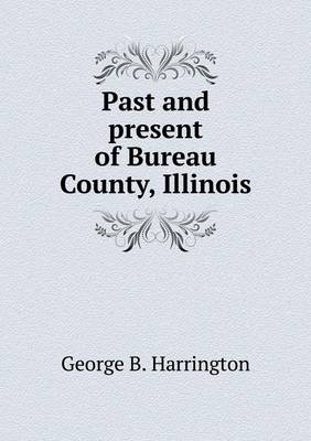 Past and Present of Bureau County, Illinois (Paperback)