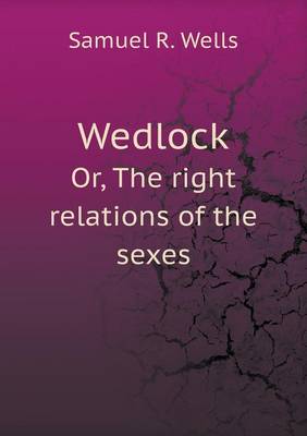 Wedlock Or, the Right Relations of the Sexes (Paperback)