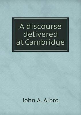 A Discourse Delivered at Cambridge (Paperback)