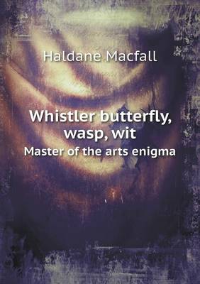 Whistler Butterfly, Wasp, Wit Master of the Arts Enigma (Paperback)