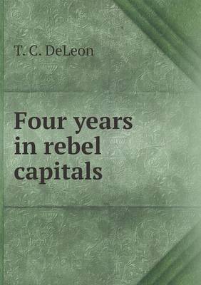 Four years in rebel capitals (Paperback)