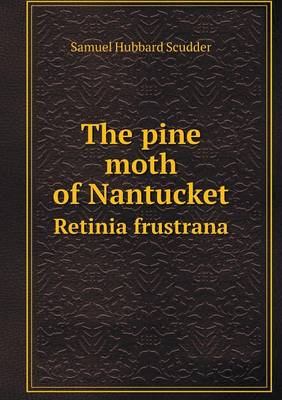 The Pine Moth of Nantucket Retinia Frustrana (Paperback)