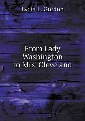 From Lady Washington to Mrs. Cleveland (Paperback)