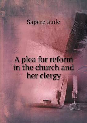 A Plea for Reform in the Church and Her Clergy (Paperback)
