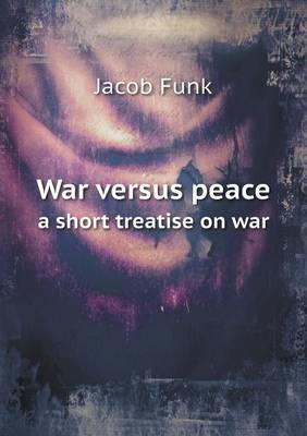 War Versus Peace a Short Treatise on War (Paperback)