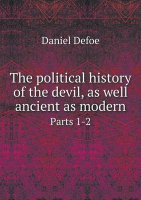 The Political History of the Devil, as Well Ancient as Modern Parts 1-2 (Paperback)