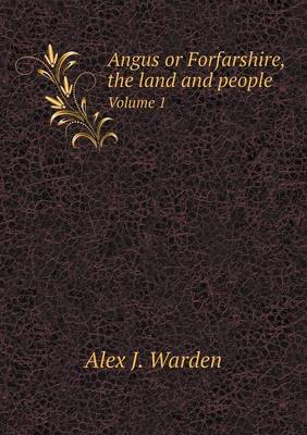 Angus or Forfarshire, the Land and People Volume 1 (Paperback)