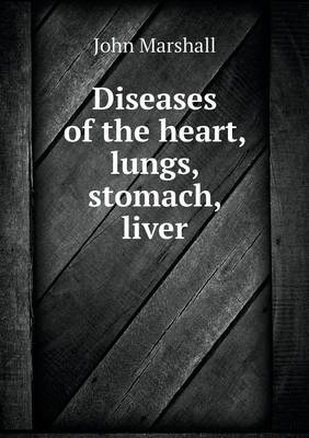Diseases of the Heart, Lungs, Stomach, Liver (Paperback)