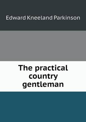 The Practical Country Gentleman (Paperback)