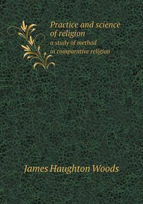 Practice and Science of Religion a Study of Method in Comparative Religion (Paperback)
