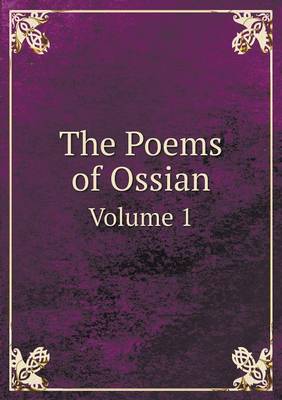 The Poems of Ossian Volume 1 (Paperback)
