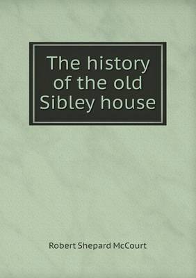 The History of the Old Sibley House (Paperback)