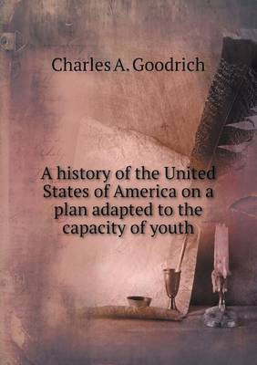 A History of the United States of America on a Plan Adapted to the Capacity of Youth (Paperback)