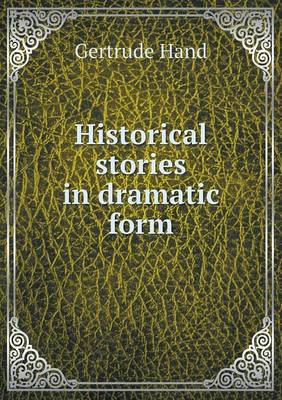 Historical Stories in Dramatic Form (Paperback)