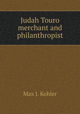 Judah Touro Merchant and Philanthropist (Paperback)