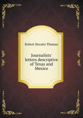 Journalists' Letters Descriptive of Texas and Mexico (Paperback)