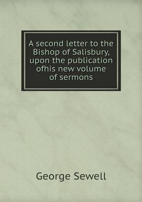 A Second Letter to the Bishop of Salisbury, Upon the Publication Ofhis New Volume of Sermons (Paperback)