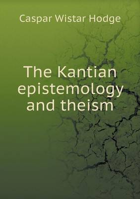 The Kantian Epistemology and Theism (Paperback)