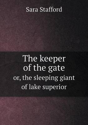 The Keeper of the Gate Or, the Sleeping Giant of Lake Superior (Paperback)