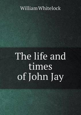 The Life and Times of John Jay (Paperback)